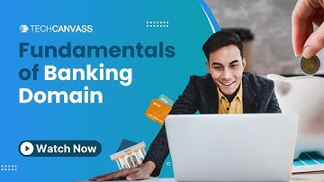 Banking Domain Knowledge - Banking Domain for Business Analysts - Techcanvass