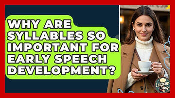 Why Are Syllables So Important For Early Speech Development? - Lexicon Lounge