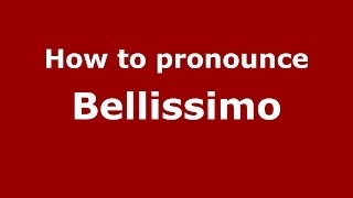 How to pronounce Bellissimo (Italian/Italy) - PronounceNames.com