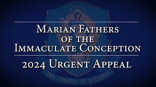 Marian Fathers of the Immaculate Conception 2024 Urgent Appeal