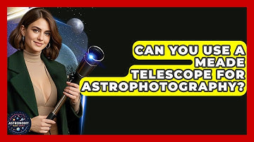 Can You Use A Meade Telescope For Astrophotography? - Astronomy Made Simple