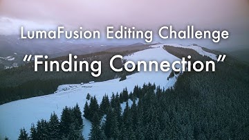 Finding Connection - LumaFusion Editing Challenge
