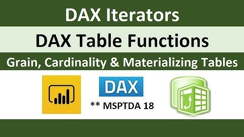 MSPTDA 18: DAX Iterators, Table Functions, Grain, Cardinality, Materializing Tables Excel & Power BI
