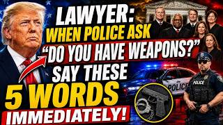 Lawyer: When Police Ask "Do You Have Weapons?" — Say These 5 Words Immediately!