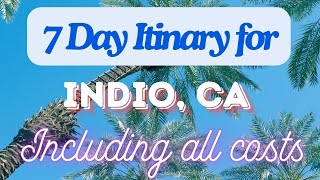 Indio California 7 Day Trip Itinerary Including Costs and Transport -  Indio California 2024