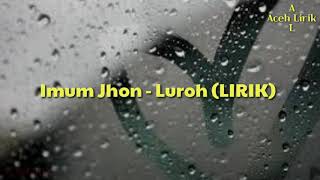 Lirik Lagu Aceh Terbaru Imum Jhon - Luroh (Official Video Lirik)