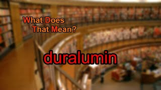 What does duralumin mean?
