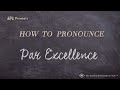 How to pronounce par excellence real life examples