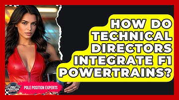 How Do Technical Directors Integrate F1 Powertrains? - Pole Position Experts