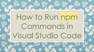 How to Run npm Commands in Visual Studio Code