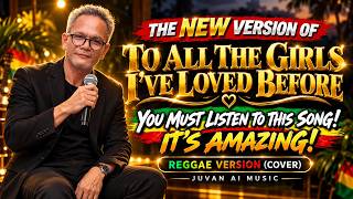 To All The Girls I've Loved Before – Reggae Version (Cover) | Timeless Classic | Reggae Version