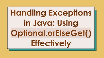 Handling Exceptions in Java: Using Optional.orElseGet() Effectively