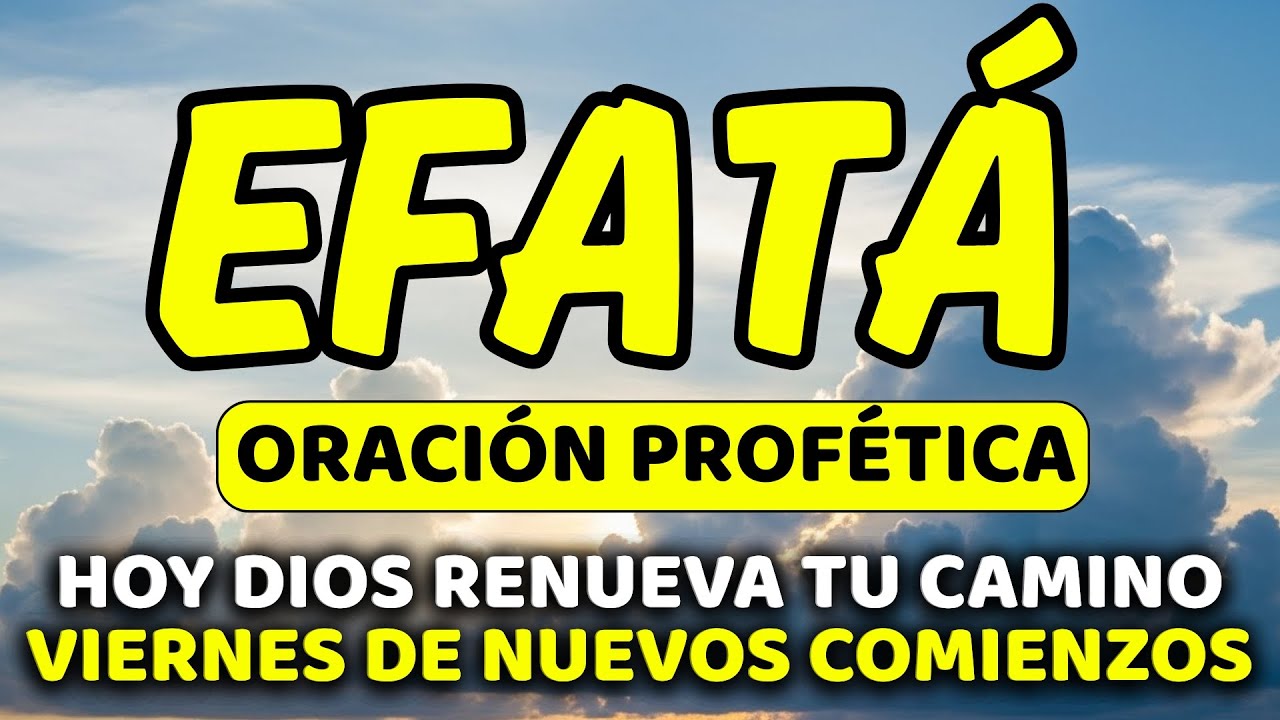 ORACIÓN PROFÉTICA EFFATÁ YESERAYE: VIERNES DE NUEVOS COMIENZOS 🔥 Dios ...