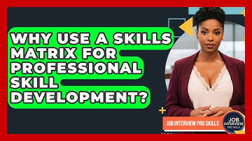 Why Use A Skills Matrix For Professional Skill Development? - Job Interview Pro Skills