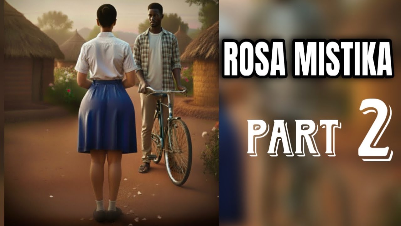 (PART 2 ) ROSA MISTIKA: Msichana aliyeacha kila mtu maswali.