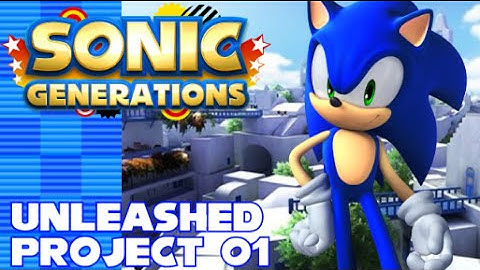 Sonic Generations - Unleashed Project Part 1