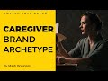 EP 6 - THE CAREGIVER BRAND ARCHETYPE | How to create a brand that cares about its customers