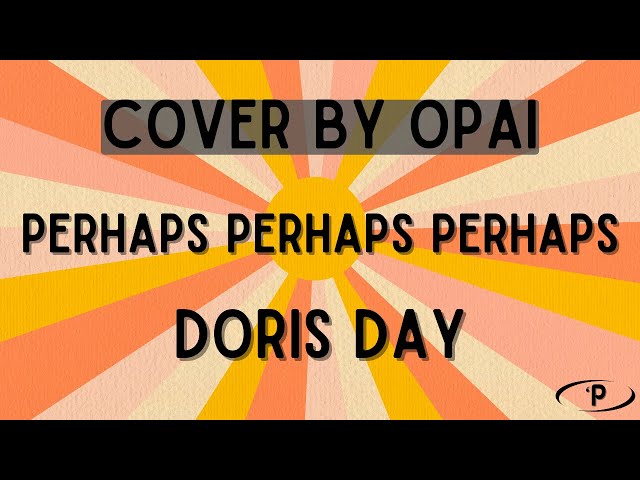 Doris Day - Perhaps Perhaps Perhaps (Cover by Opai) class=