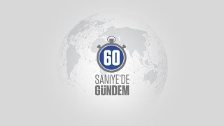 60 Saniye'de Gündem