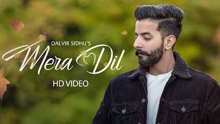 Dalvir Sidhu I Mera Dil (Official Video) New Punjabi Song 2021 | Latest Punjabi Songs 2021