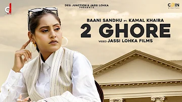 2 Ghore | Baani Sandhu Ft. Kamal Khaira | Desi Junction | Latest Punjabi Songs 2020