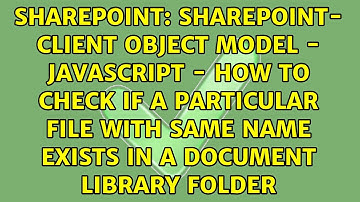 Sharepoint- Client Object Model - Javascript - How to check if a particular file with same name...