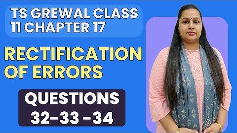 Rectification of errors | Ts Grewal Questions 32-33-34 | Class 11 | Chapter 17