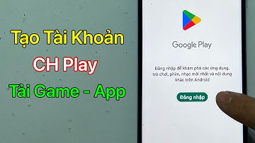 Cách tạo tài khoản CH Play (Google Play) trên điện thoại - Mới Nhất 2024