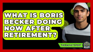 What Is Boris Becker Doing Now After Retirement? - The Racket Xpert