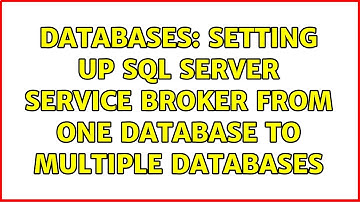 Databases: Setting up SQL Server service broker from one database to multiple databases