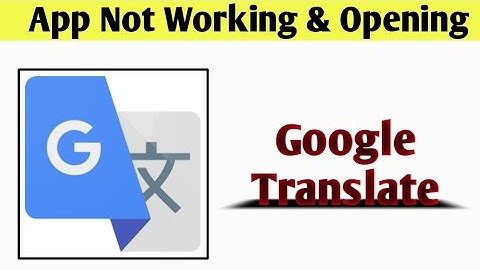 Google Translate App Not Working & Opening Crashing Problem Solved