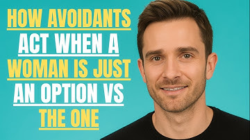 HOW AVOIDANTS ACT WHEN A WOMAN IS JUST AN OPTION VS THE ONE | MATHEW HUSSEY |