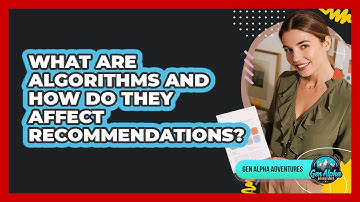 What Are Algorithms And How Do They Affect Recommendations? - Gen Alpha Adventures