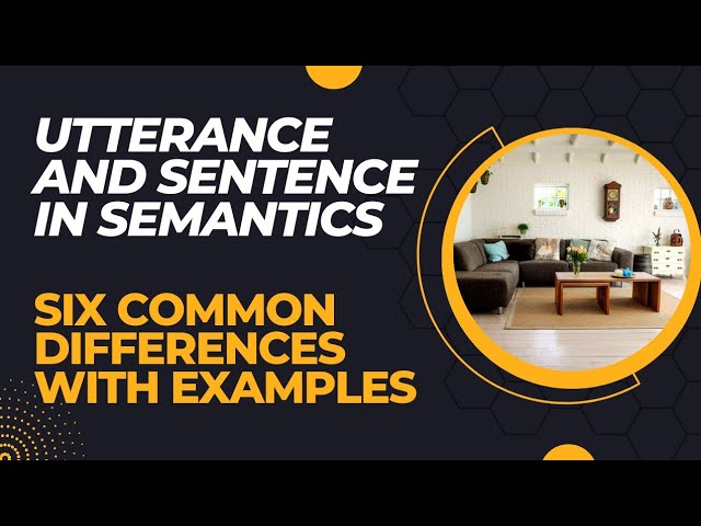Utterance in Semantics| Sentence in Semantics| Utterance and Sentence in Semantics with Examples.
