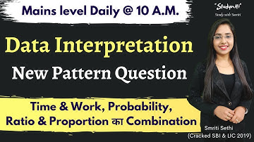 Mains Level | Data Interpretation New Pattern Question|Time & Work, Probability, Ratio & Proportion|
