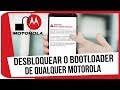 Desbloquear o bootloader de qualquer smartphone motorola