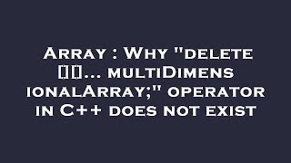 Array : Why "delete [][]... multiDimensionalArray;" operator in C++ does not exist