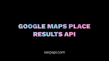 Web Scraping Google Maps Place Result with SerpApi and Python