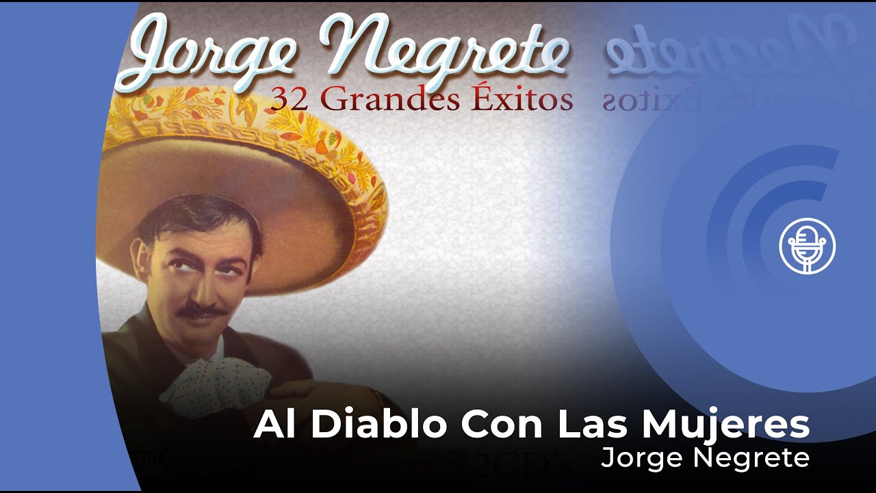 Jorge Negrete - Al Diablo Con las Mujeres (con letra - lyrics video)