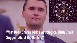 What Charlie Kirk's Birth Chart Reveals That Most Astrologers Won't Discuss.