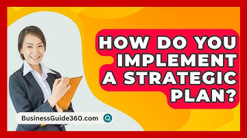 How Do You Implement A Strategic Plan? - BusinessGuide360.com