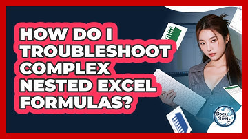 How Do I Troubleshoot Complex Nested Excel Formulas? - Docs and Sheets Pro