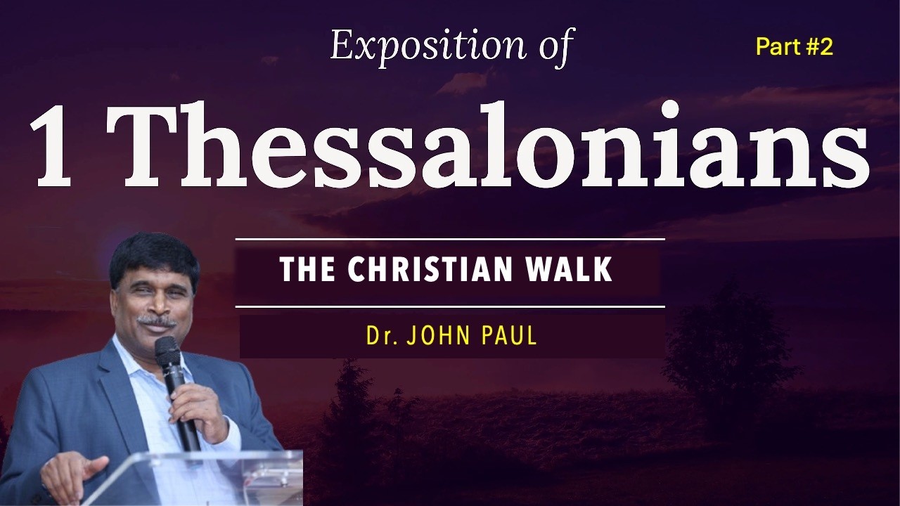 1 థెస్సలొనీక పత్రిక  || క్రైస్తవ ప్రవర్తన  || THE CHRISTIAN WALK || Dr. JOHN PAUL #truthmatters