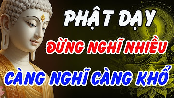 Nghe Lời Phật Dạy: Đừng Nghĩ Nhiều Nữa, Càng Nghĩ Càng Khổ, Biết Đủ Là Hạnh Phúc