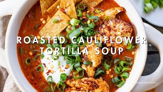 Roasted Cauliflower Tortilla Soup | This Savory Vegan