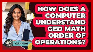 How Does A Computer Understand GED Math Order Of Operations? - Your GED Coach