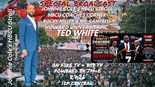 Johnnie Cole's HBCU Stroll | HBCU Coaches Corner | Howard FB HC TED WHITE | 8.7.26 Part 1