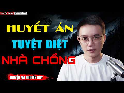 HUYẾT ÁN TUYỆT DIỆT NHÀ CHỒNG | TUYỂN CHỌN TRUYỆN HAY CÓ THẬT - MC NGUYỄN HUY KỂ