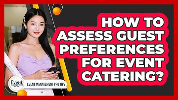 How To Assess Guest Preferences For Event Catering?