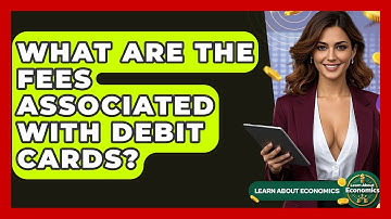 What Are The Fees Associated With Debit Cards? - Learn About Economics